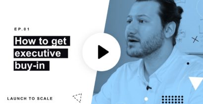 Launch to Scale Ep. 01: Getting Executive Buy-In and Support