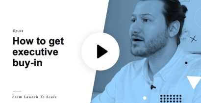 Launch to Scale Ep. 01: Getting Executive Buy-In and Support