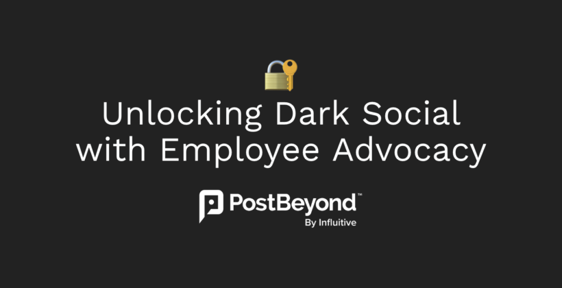 🔐 Unlocking Dark Social with Employee Advocacy